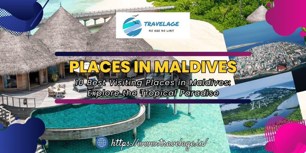 10 Best Visiting Places in Maldives: Explore the Tropical Paradise
